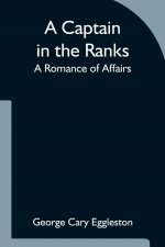 Captain in the Ranks; A Romance of Affairs