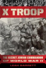 X Troop: The Secret Jewish Commandos Who Helped Defeat the Nazis