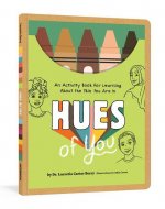 Hues of You: An Activity Book for Learning about the Skin You Are in