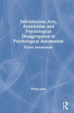 Subconscious Acts, Anesthesias and Psychological Disaggregation in Psychological Automatism
