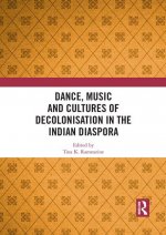 Dance, Music and Cultures of Decolonisation in the Indian Diaspora