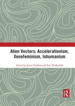 Alien Vectors: Accelerationism, Xenofeminism, Inhumanism