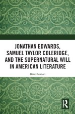 Jonathan Edwards, Samuel Taylor Coleridge, and the Supernatural Will in American Literature