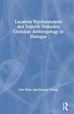 Lacanian Psychoanalysis and Eastern Orthodox Christian Anthropology in Dialogue