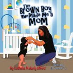 Brown Boy Who Made Me A Mom