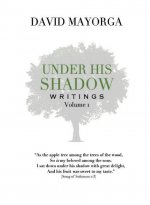 Under His Shadow Writings Volume 1