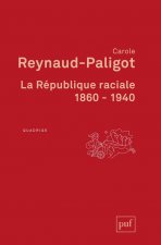 La République raciale. 1860-1940