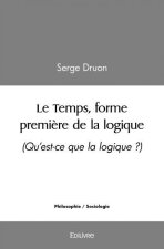 Le temps, forme première de la logique