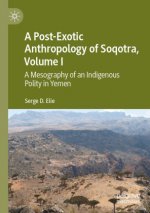 Post-Exotic Anthropology of Soqotra, Volume I