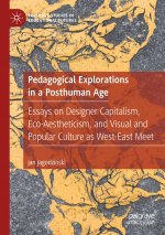 Pedagogical Explorations in a Posthuman Age