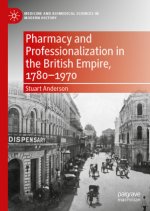 Pharmacy and Professionalization in the British Empire, 1780-1970