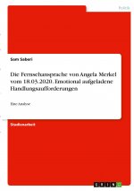 Die Fernsehansprache von Angela Merkel vom 18.03.2020. Emotional aufgeladene Handlungsaufforderungen