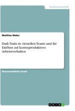Dark Traits in virtuellen Teams und ihr Einfluss auf kontraproduktives  Arbeitsverhalten