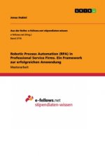 Robotic Process Automation (RPA) in Professional Service Firms. Ein Framework zur erfolgreichen Anwendung