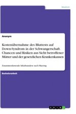 Kostenübernahme des Bluttests auf Down-Syndrom in der Schwangerschaft. Chancen und Risiken aus Sicht betroffener Mütter und der gesetzlichen Krankenka