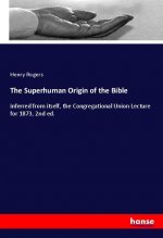 The Superhuman Origin of the Bible
