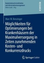Moeglichkeiten Fur Optimierungen Bei Krankenhausern Der Maximalversorgung in Zeiten Zunehmenden Kosten- Und Konkurrenzdrucks