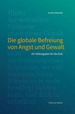 Die globale Befreiung von Angst und Gewalt.