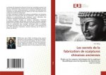 Les secrets de la fabrication de sculptures chinoises anciennes