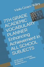 7TH GRADE ACADEMIC VOCABULARY PLANNER Enhancing Achievement in ALL SCHOOL SUBJECTS