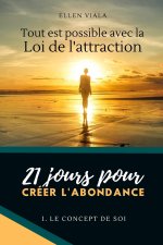 Tout est possible avec la loi de l'attraction, 21 jours pour creer l'abondance