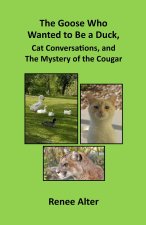 Goose Who Wanted to Be a Duck, Cat Conversations, and The Mystery of the Cougar