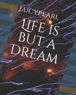 Life is but a Dream