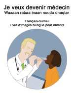 Francais-Somali Je veux devenir medecin / Waxaan rabaa inaan noqdo dhaqtar Livre d'images bilingue pour enfants