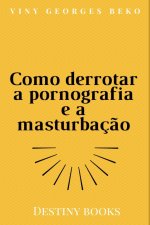 Como derrotar a pornografia e a masturbacao