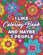 I Like Coloring Book And Maybe 3 People