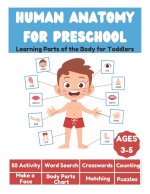 Human Anatomy for Preschool - Learning Parts of the Body for Toddlers - 50 Activity, Word Search, Crosswords, Counting, Make a Face, Body Parts Chart,