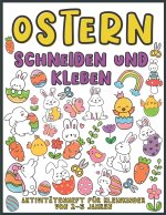 Ostern Schneiden und Kleben Aktivitatenheft fur Kleinkinder von 2-5 jahren