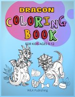 Dragon Coloring Book For Kids Ages 9-12