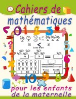 Cahiers de mathematiques pour les enfants de la maternelle