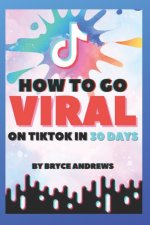 How To Go VIRAL On TikTok In 30 Days