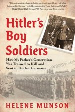 Hitler's Boy Soldiers: How My Father's Generation Was Trained to Kill and Sent to Die for Germany
