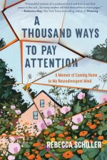 A Thousand Ways to Pay Attention: Discovering the Beauty of My ADHD Mind--A Memoir