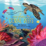 World of Coral Reefs: Explore and Protect the Natural Wonders of the Sea