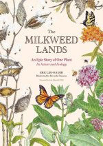The Nature of Milkweed: An Appreciation of the Milkweed Plant, Its Ecology, and Why It Matters