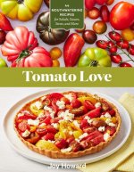Tomato Love: 44 Mouthwatering Recipes for Salads, Sauces, Stews and More