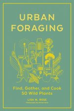 Urban Foraging: Find, Gather and Cook 50 Wild Plants