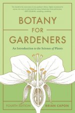 Botany for Gardeners, Fourth Edition: An Introduction to the Science of Plants