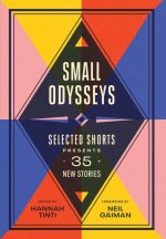 Small Odysseys: Selected Shorts Presents 35 New Stories