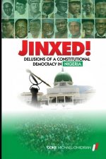 Jinxed!: Delusions of a Constitutional Democracy in Nigeria