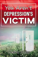 You Aren't Depression's Victim