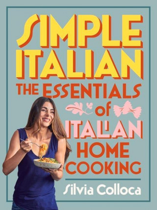 Simple Italian: The Essentials of Italian Home Cooking