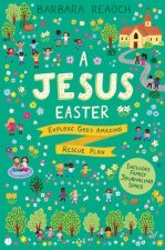 A Jesus Easter: Explore God's Amazing Rescue Plan