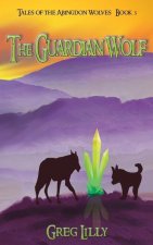 The Guardian Wolf: Tales of the Abingdon Wolves - Book 3