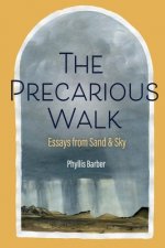 The Precarious Walk: Essays from Sand and Sky