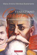 Venustiano Carranza: El Hombre Tras La Constitución de 1917